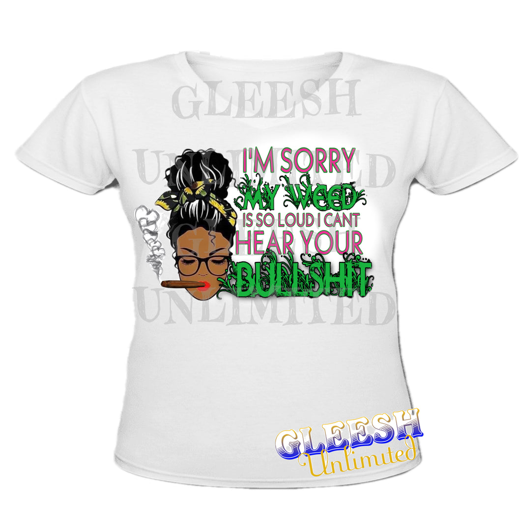 Weed So Loud (Not An All Over) -Unisex- Mens sizes